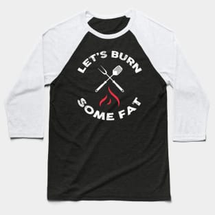 Let’s burn some fat! Baseball T-Shirt